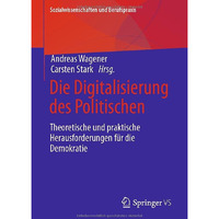 Die Digitalisierung des Politischen: Theoretische und praktische Herausforderung [Paperback]