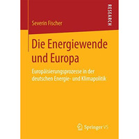 Die Energiewende und Europa: Europ?isierungsprozesse in der deutschen Energie- u [Paperback]