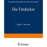 Die Entdecker: Das Abenteuer des Menschen, sich und die Welt zu erkennen [Paperback]