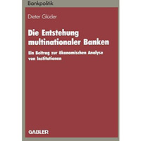 Die Entstehung multinationaler Banken: Ein Beitrag zur ?konomischen Analyse von  [Paperback]