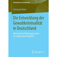 Die Entwicklung der Gewaltkriminalit?t in Deutschland: Theoretische Erkl?rungsan [Paperback]