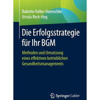 Die Erfolgsstrategie f?r Ihr BGM: Methoden und Umsetzung eines effektiven betrie [Paperback]