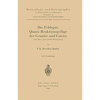 Die Feldspat-Quarz-Reaktionsgef?ge der Granite und Gneise und ihre genetische Be [Paperback]