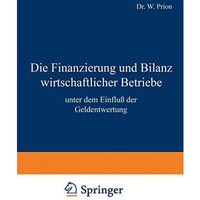 Die Finanzierung und Bilanz wirtschaftlicher Betriebe: unter dem Einflu? der Gel [Paperback]