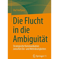 Die Flucht in die Ambiguit?t: Strategische Kommunikation zwischen Ein- und Mehrd [Paperback]