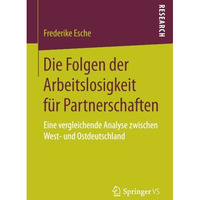 Die Folgen der Arbeitslosigkeit f?r Partnerschaften: Eine vergleichende Analyse  [Paperback]