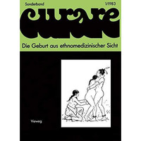 Die Geburt aus ethnomedizinischer Sicht: Beitr?ge und Nachtr?ge zur IV. Internat [Paperback]