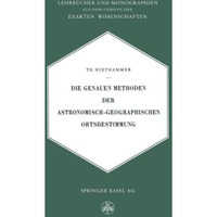 Die Genauen Methoden der Astronomisch-Geographischen Ortsbestimmung [Paperback]