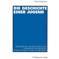 Die Geschichte einer Jugend: Lebenserfolg und Erfolgsdeutung ehemaliger Gymnasia [Paperback]