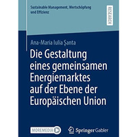 Die Gestaltung eines gemeinsamen Energiemarktes auf der Ebene der Europ?ischen U [Paperback]