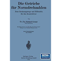 Die Getriebe f?r Normdrehzahlen: Neue Rechnungswege und Hilfstafeln f?r den Kons [Paperback]