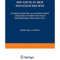 Die Gifte in der Weltgeschichte: Toxikologische, Allgemeinverst?ndliche Untersuc [Paperback]