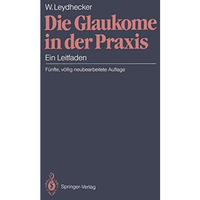 Die Glaukome in der Praxis: Ein Leitfaden [Paperback]