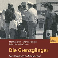 Die Grenzg?nger: Wie illegal kann ein Mensch sein? [Paperback]