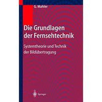 Die Grundlagen der Fernsehtechnik: Systemtheorie und Technik der Bild?bertragung [Hardcover]