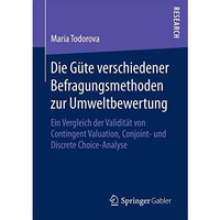 Die G?te verschiedener Befragungsmethoden zur Umweltbewertung: Ein Vergleich der [Paperback]