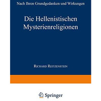 Die Hellenistischen Mysterienreligionen: Nach Ihren Grundgedanken und Wirkungen [Paperback]