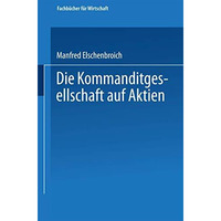 Die Kommanditgesellschaft auf Aktien: Rechtliche Gestaltung und wirtschaftliche  [Paperback]