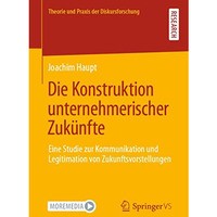 Die Konstruktion unternehmerischer Zuk?nfte: Eine Studie zur Kommunikation und L [Paperback]