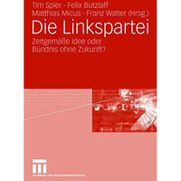 Die Linkspartei: Zeitgem??e Idee oder B?ndnis ohne Zukunft? [Paperback]