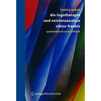 Die Logotherapie und Existenzanalyse Viktor Frankls: Systematisch und kritisch [Hardcover]