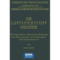 Die Luftstickstoff-Industrie: Mit Besonderer Ber?cksichtigung der Gewinnung von  [Paperback]