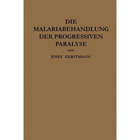 Die Malariabehandlung der Progressiven Paralyse: Unspezifische Therapie der Meta [Paperback]