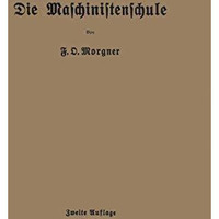 Die Maschinistenschule: Bortr?ge ?ber die Bedienung von Dampsmaschinen und Dampf [Paperback]