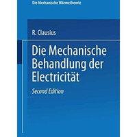 Die Mechanische Behandlung der Electricit?t [Paperback]