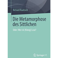 Die Metamorphose des Sittlichen: Oder: Wer ist (K?nig) Lear? [Paperback]