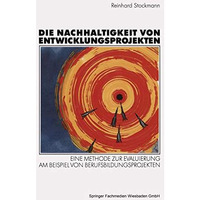 Die Nachhaltigkeit von Entwicklungsprojekten: Eine Methode zur Evaluierung am Be [Paperback]