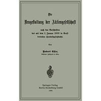 Die Neugestaltung der Aktiengesellschaft nach den Vorschriften des mit dem 1. Ja [Paperback]