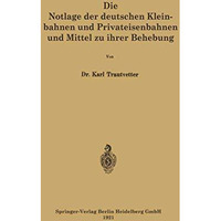 Die Notlage der deutschen Kleinbahnen und Privateisenbahnen und Mittel zu ihrer  [Paperback]