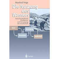 Die Nutzung des Wassers: Naturhaushaltliche Produktion und Versorgung der Gesell [Paperback]