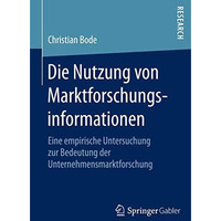 Die Nutzung von Marktforschungsinformationen: Eine empirische Untersuchung zur B [Paperback]