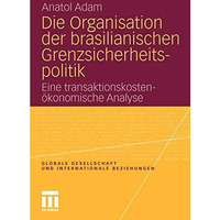 Die Organisation der brasilianischen Grenzsicherheitspolitik: Eine transaktionsk [Paperback]