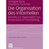 Die Organisation des Informellen: Modelle zur Organisation von Kooperation im Ar [Paperback]