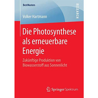 Die Photosynthese als erneuerbare Energie: Zuk?nftige Produktion von Biowasserst [Paperback]