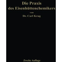 Die Praxis des Eisenh?ttenchemikers: Anleitung zur chemischen Untersuchung des E [Paperback]