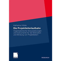 Die Projektleiterlaufbahn: Organisatorische Voraussetzungen und Instrumente f?r  [Paperback]