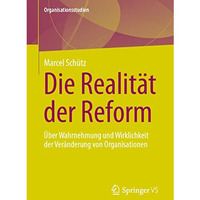 Die Realit?t der Reform: ?ber Wahrnehmung und Wirklichkeit der Ver?nderung von O [Paperback]