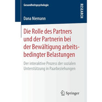 Die Rolle des Partners und der Partnerin bei der Bew?ltigung arbeitsbedingter Be [Paperback]