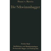 Die Schwimmbagger: Zweiter Band : Schiffsk?rper und Maschinenanlagen Mechanische [Paperback]