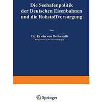 Die Seehafenpolitik der Deutschen Eisenbahnen und die Rohstoffversorgung [Paperback]