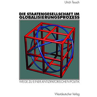 Die Staatengesellschaft im Globalisierungsprozess: Wege zu einer antizipatorisch [Paperback]