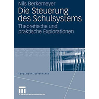 Die Steuerung des Schulsystems: Theoretische und praktische Explorationen [Paperback]