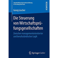 Die Steuerung von Wirtschaftspr?fungsgesellschaften: Zwischen managementorientie [Paperback]