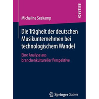 Die Tr?gheit der deutschen Musikunternehmen bei technologischem Wandel: Eine Ana [Paperback]