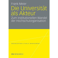 Die Universit?t als Akteur: Zum institutionellen Wandel der Hochschulorganisatio [Paperback]