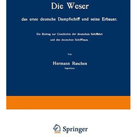 Die Weser das erste deutsche Dampfschiff und Seine Erbauer: Ein Beitrag zur Gesc [Paperback]